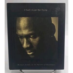I Can't Accept Not Trying: Michael Jordan on the Pursuit of Excellence